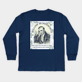 William Wordsworth portrait and  quote: Come forth into the light of things, Let Nature be your teacher. Kids Long Sleeve T-Shirt